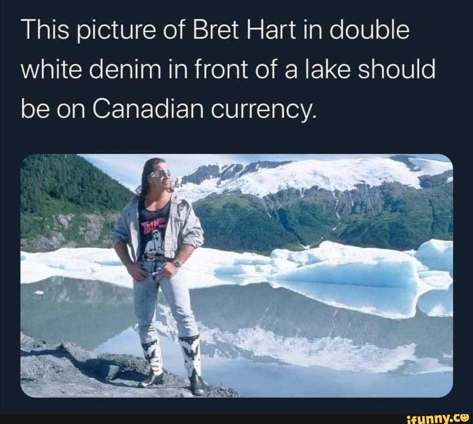 This picture of Bret Hart in double white denim in front of a lake should  be on Canadian currency. - iFunny Brazil