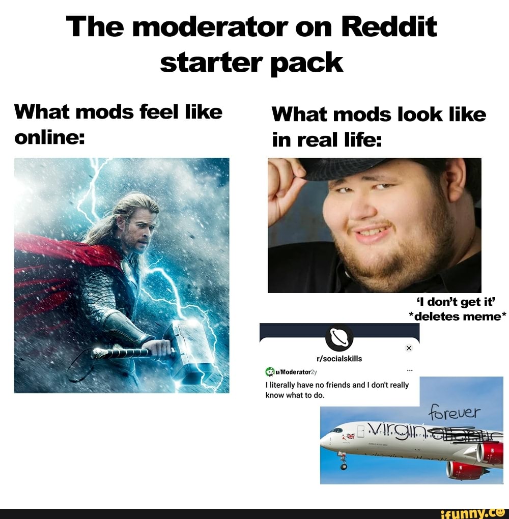 The moderator on Reddit starter pack What mods feel like online