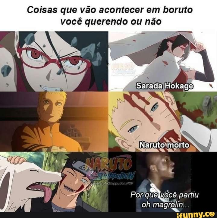 Coisas que vão acontecer em boruto você querendo ou não Naruto morto  Porquelvocê partiu oh magrelin:.. - iFunny Brazil