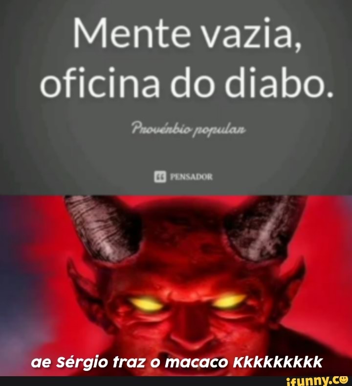 Mente VAZIA OFICINA DO diABO. ACHO QUE PROBLEMAS NO - iFunny Brazil