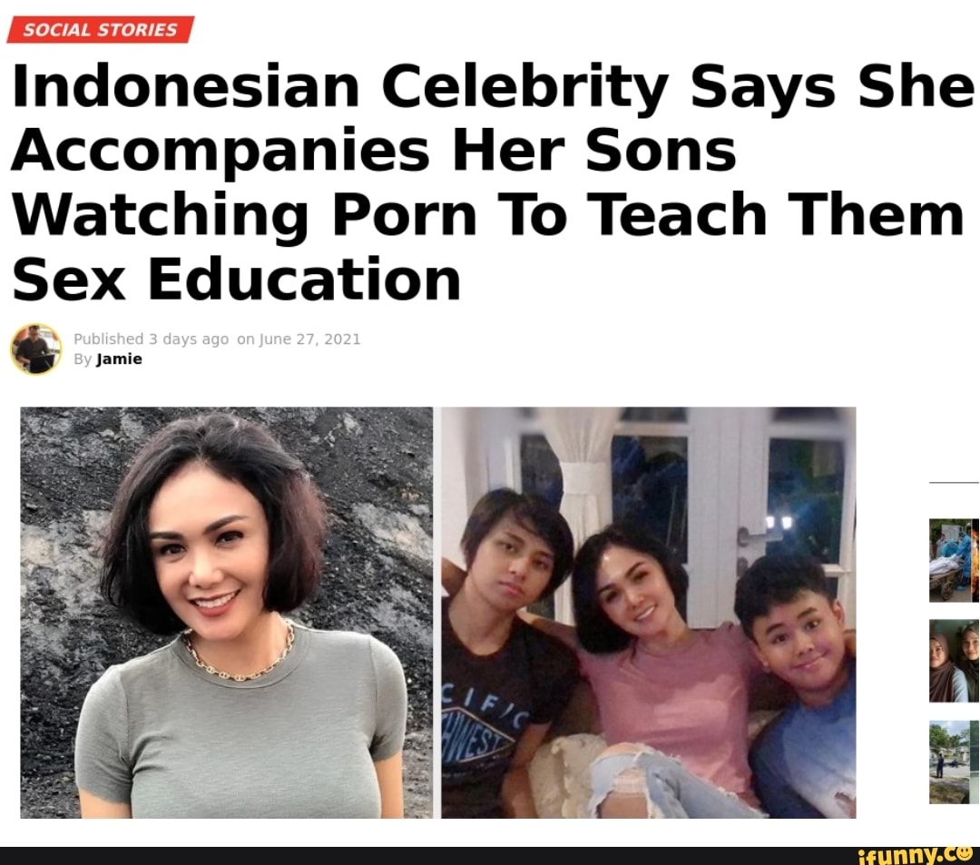 Indonesian Celebrity Says She Accompanies Her Sons Watching Porn To Teach  Them Sex Education 3 days ago on june 27, 2021 - iFunny Brazil