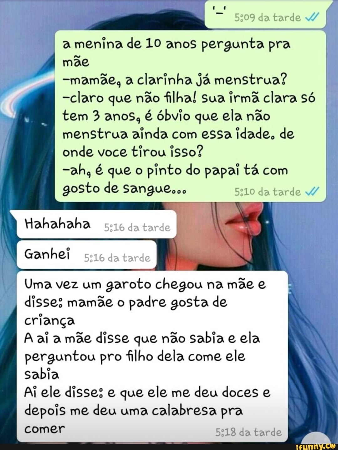 5:09 da tarde W a menina de 10 anos pergunta pra mãe clarinha já menstrua? -