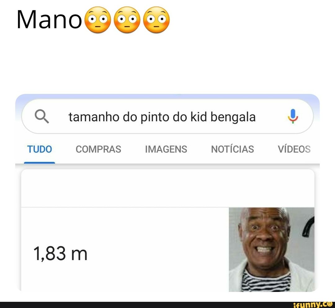 Mano DE Q, tamanho do pinto do kid bengala TUDO COMPRAS IMAGENS NOTÍCIAS  VÍDEOS 1,83m - iFunny Brazil