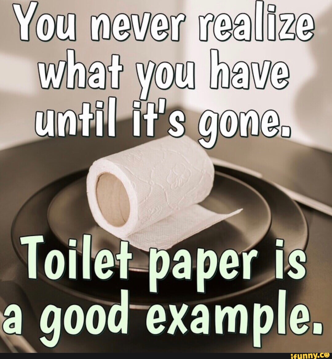 You never realize what you have until it's gone. ilef-paper - iFunny Brazil