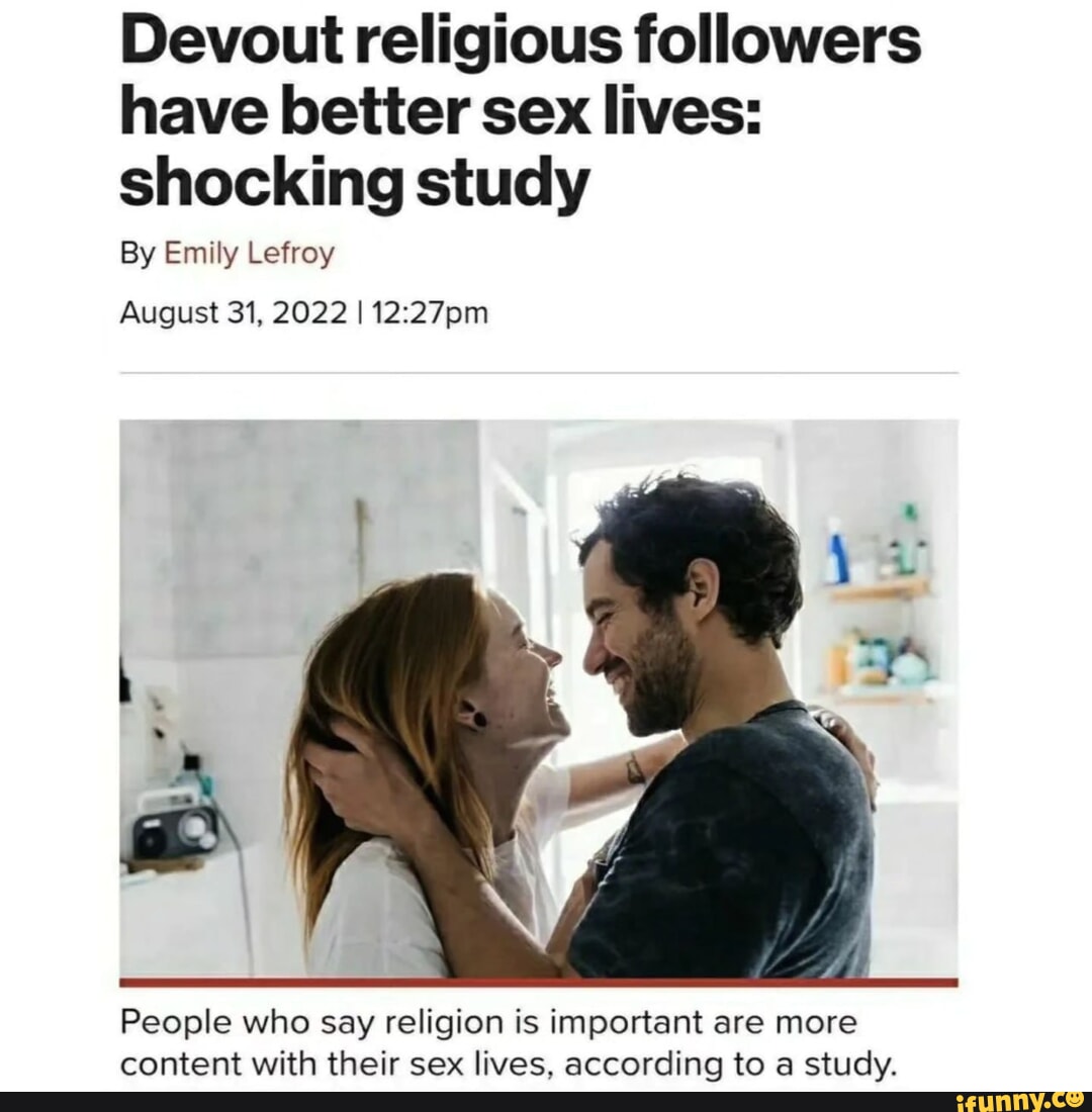 Devout religious followers have better sex lives: shocking study By Emily  Lefroy August 31, 2022 I