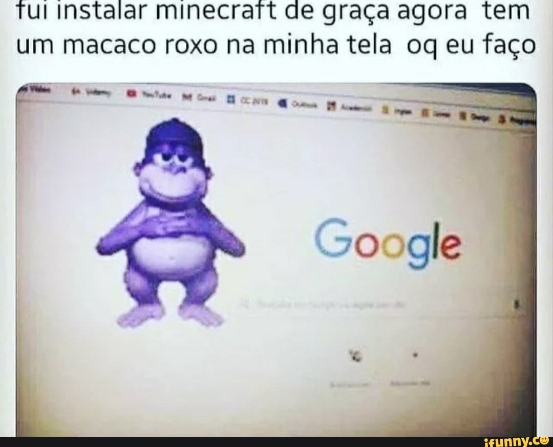 Instalar minecraTt de graça agora tem um macaco roxo na minha tela oq eu  faço - iFunny Brazil