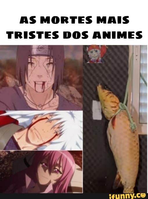 Todo o anime tem aquela morte triste - Meme by F.A.S :) Memedroid