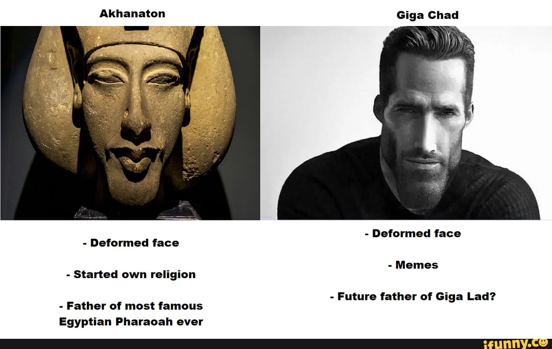 Akhanaton Giga Chad - Deformed face - Deformed face - Memes