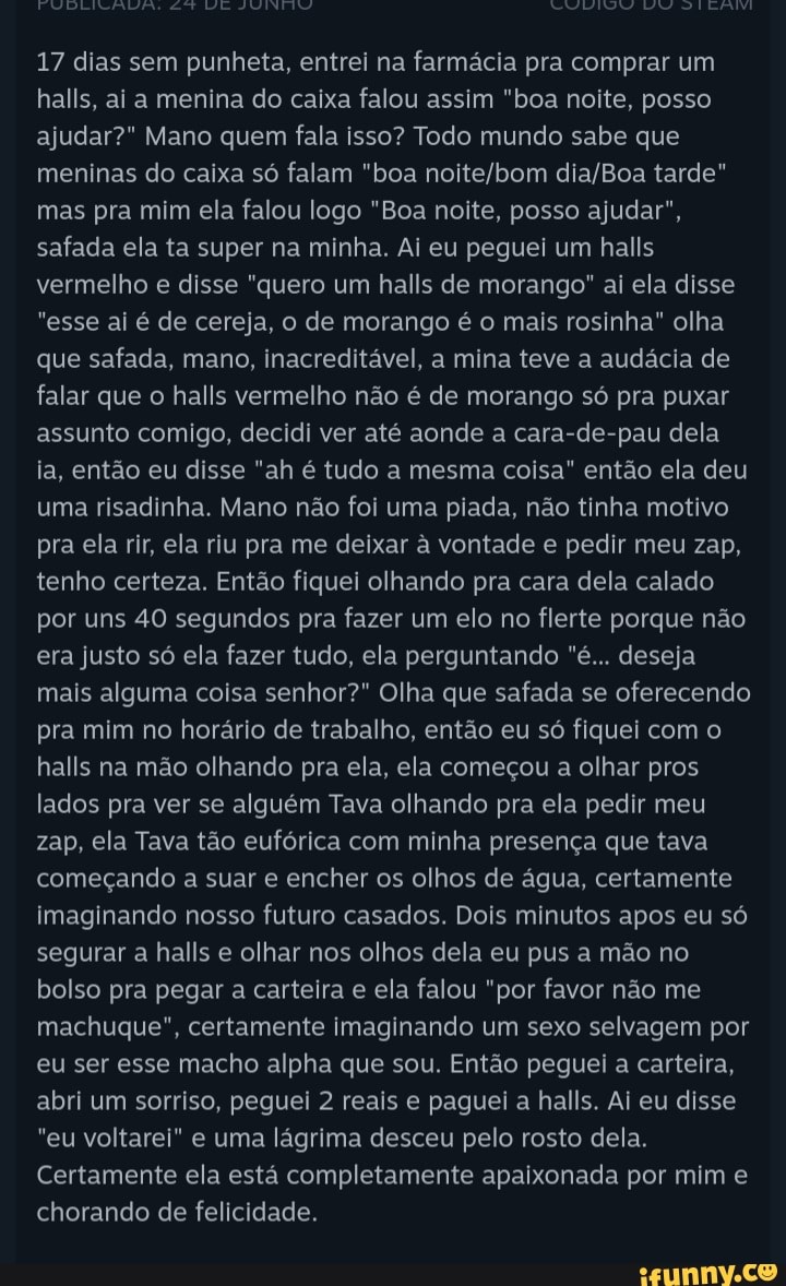 17 dias sem punheta, entrei na farmácia pra comprar um halls, ai a menina  do caixa