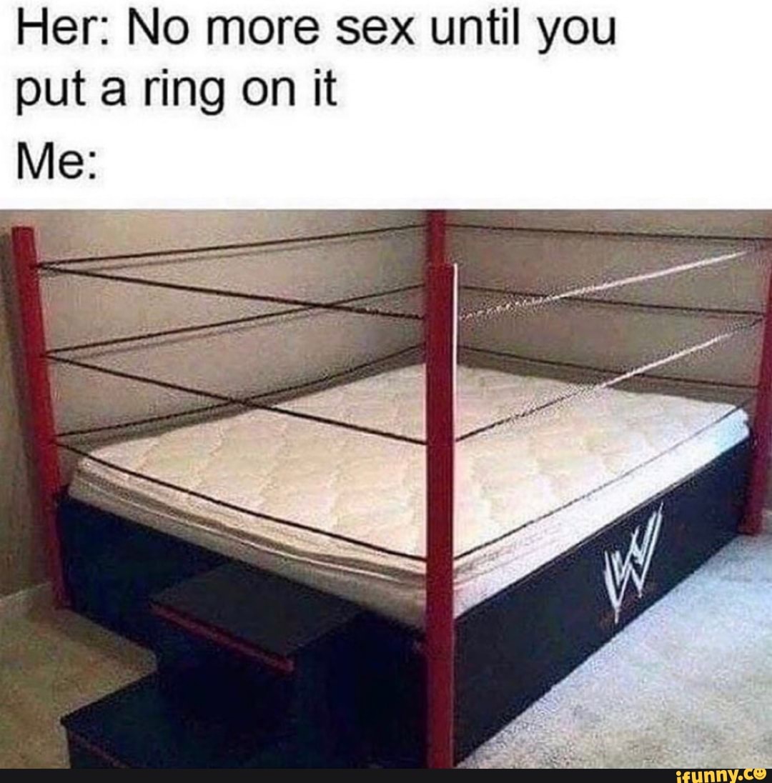 Her: No more sex until you put a ring on it - iFunny Brazil