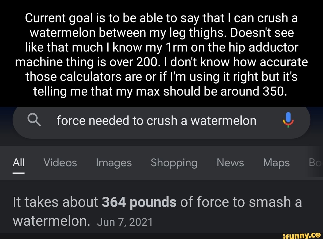 But can you crush a watermelon with your thighs?