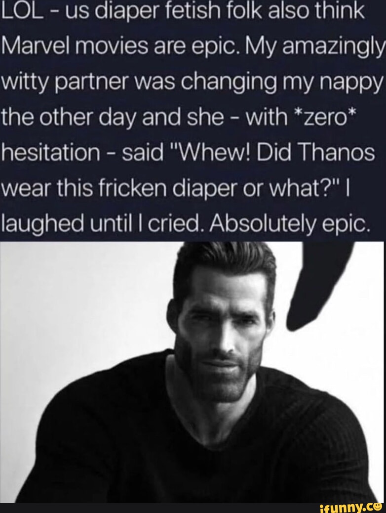 Lol - Us Diaper Fetish Folk Also Think Marvel Movies Are Epic. My 