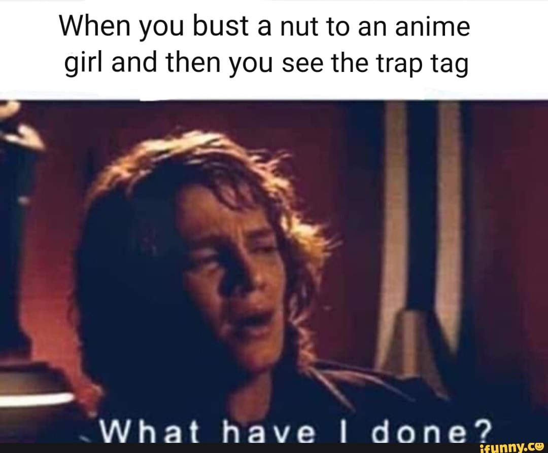 When you bust a nut to an anime girl and then you see the trap tag What