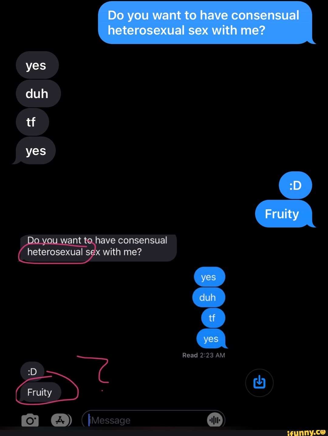 Do you want to have consensual heterosexual sex with me? yes duh tf yes tea  have consensual heterosexual sex with me? Fruity yes yes Read 23 AM -  iFunny Brazil