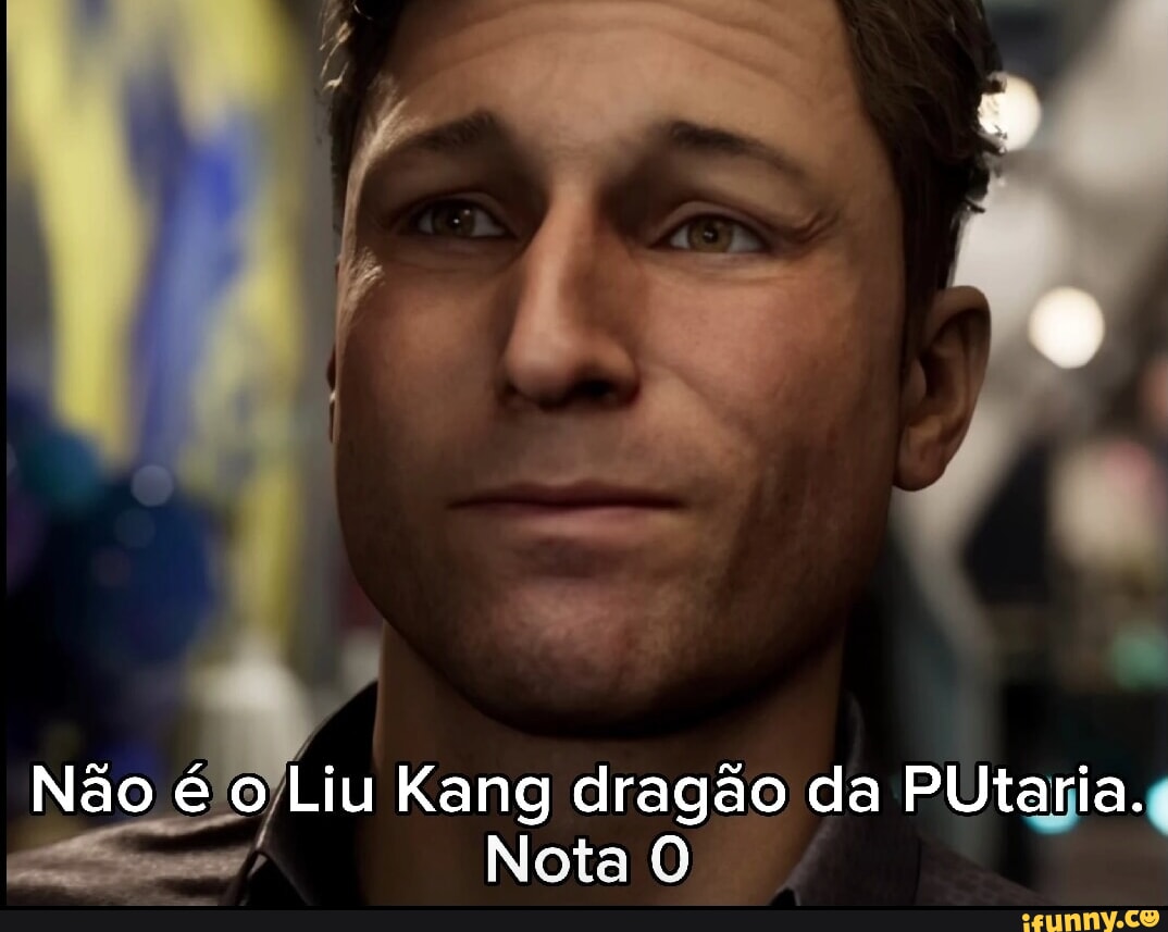 Não Liu Kang dragão da PUtaria. Nota - iFunny Brazil