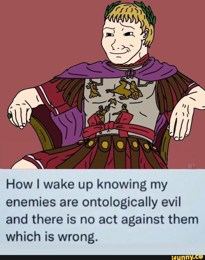 How I Wake Up Knowing My Enemies Are Ontologically Evil And There Is No how-i-wake-up-knowing-my-enemies-are-ontologically-evil-and-there-is-no