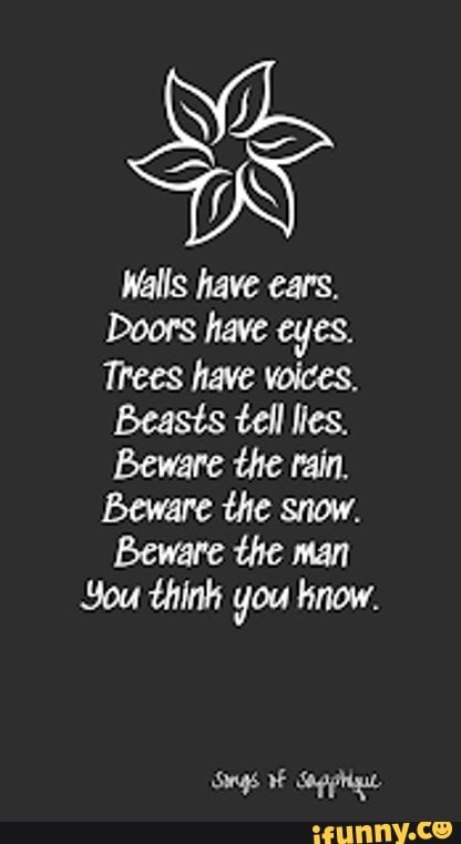 Walls Have Ears Doors Have Eyes Trees Have Voices Beasts Tell Lies