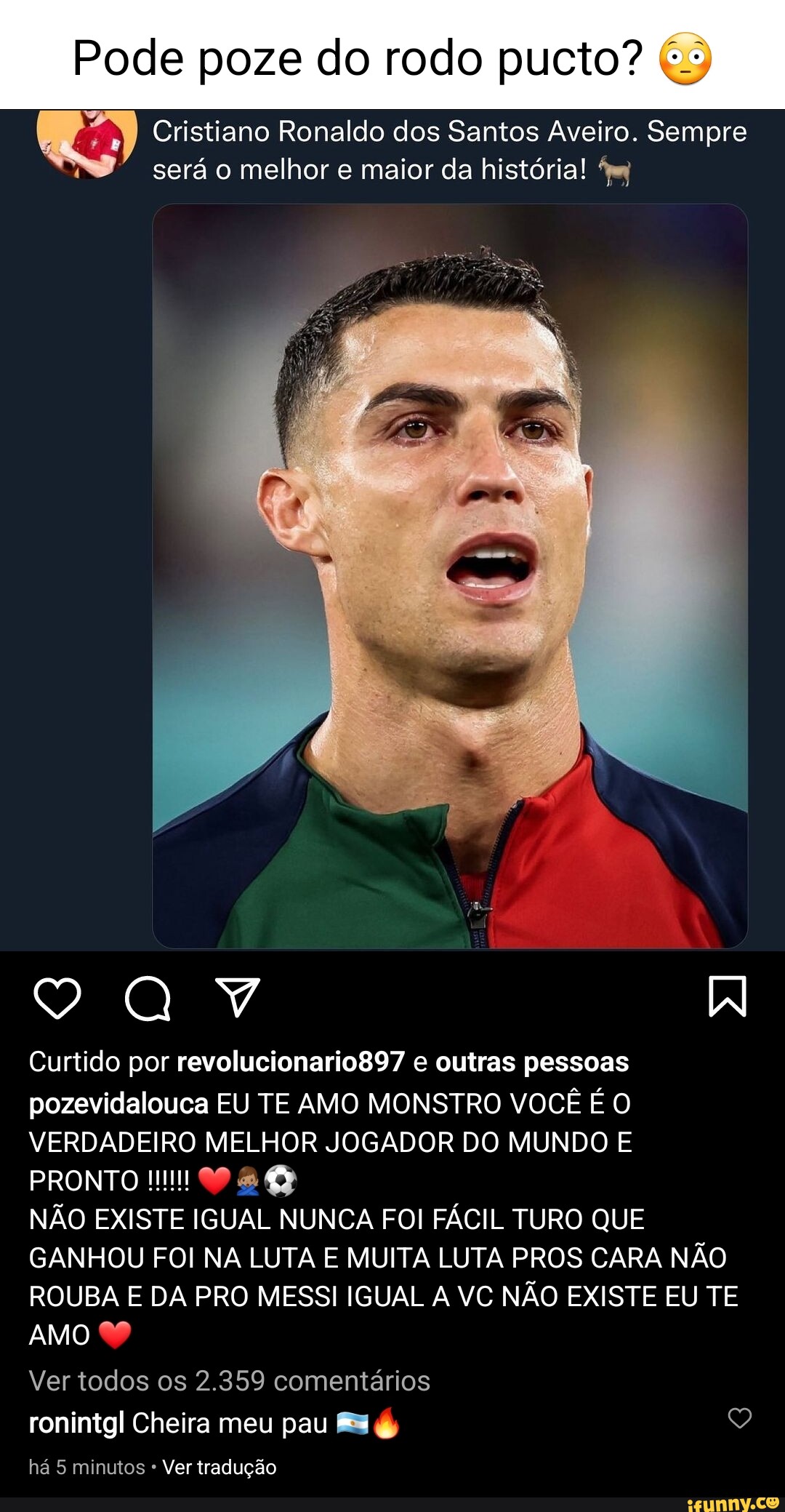 Pode poze do rodo pucto? Cristiano Ronaldo dos Santos Aveiro. Sempre será o  melhor e maior