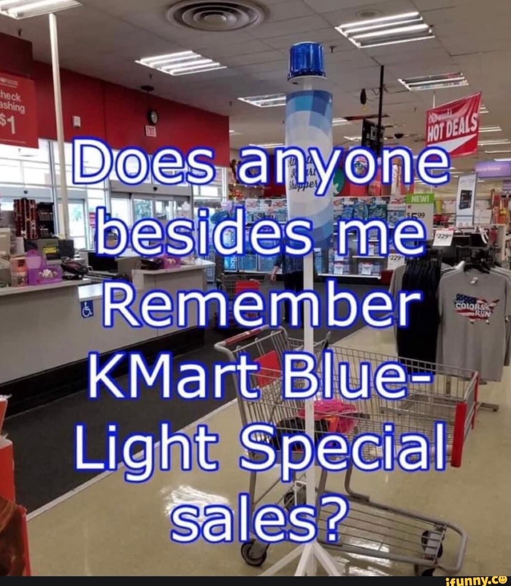 Az'D.oes anyone Besides me Remember KMart Blue- Light Special sales? -  iFunny Brazil