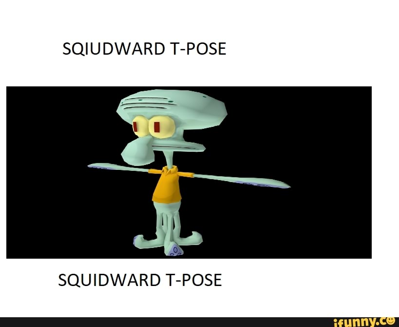 Squidward T-pose, T-Pose