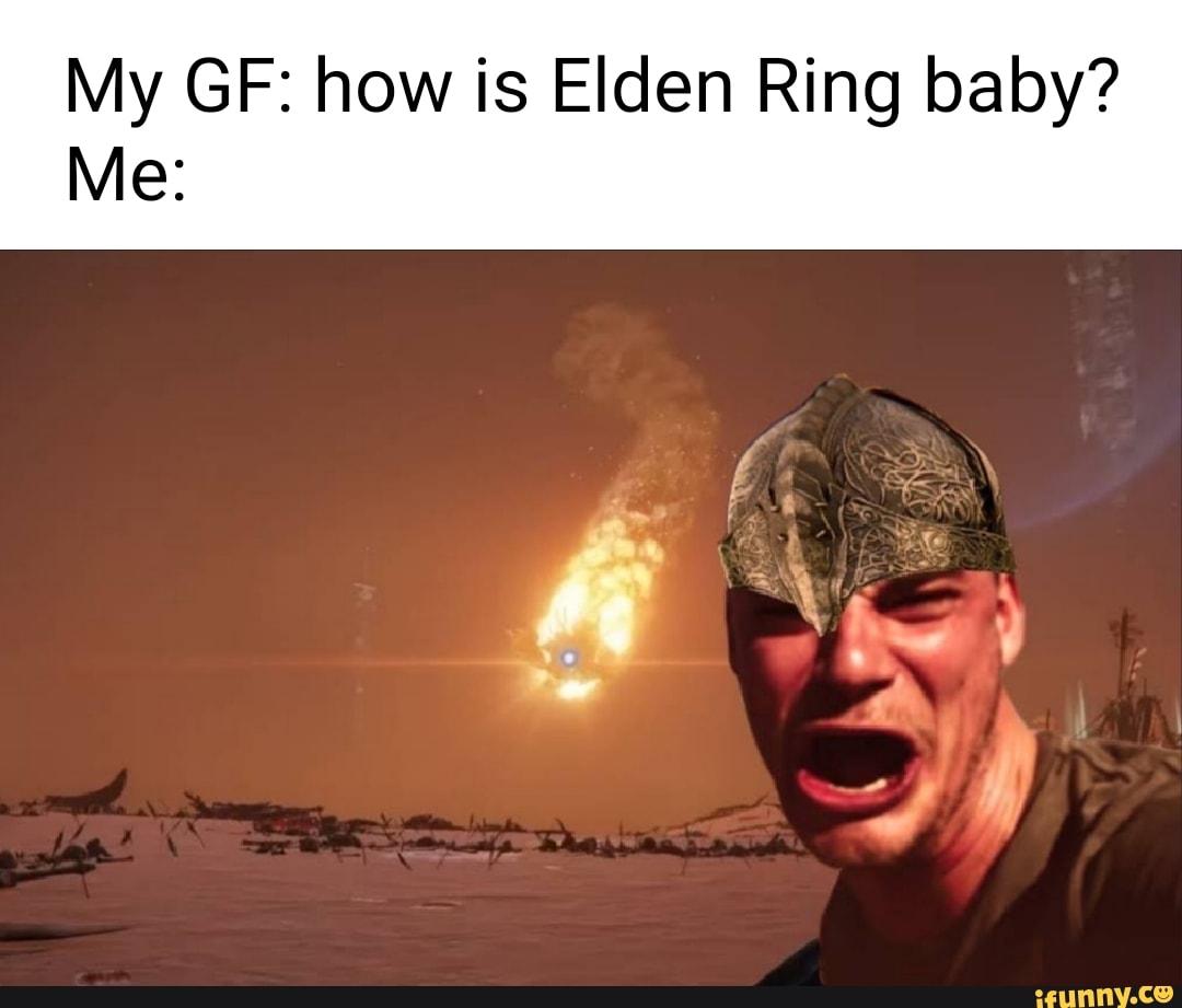 My GIF: how is Elden Ring baby? Me: - iFunny Brazil