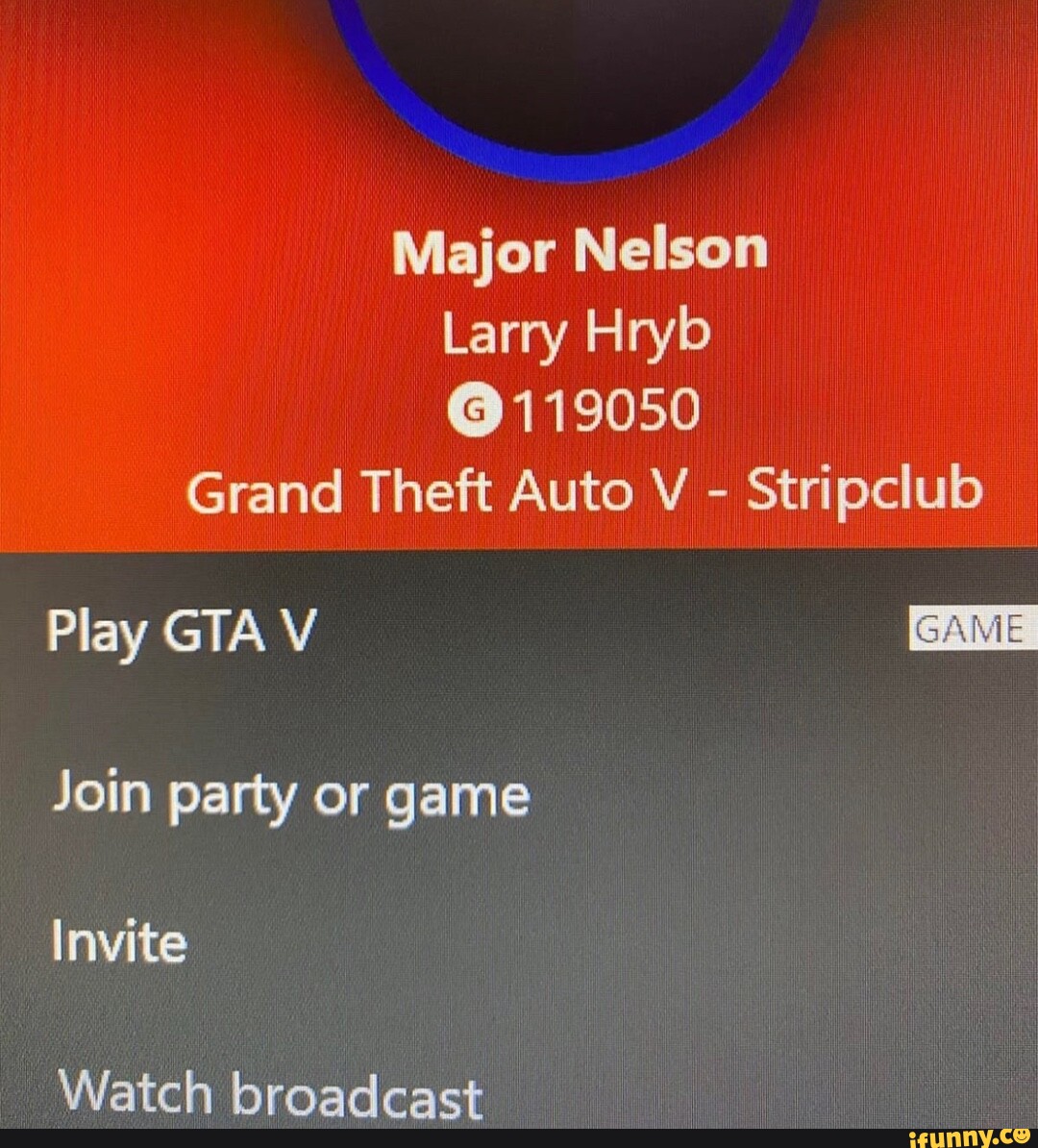 Major Nelson Larry Hryb @119050 Grand Theft Auto V - Stripclub Play GTA V  Join party or game Invite Watch broadcast - iFunny Brazil