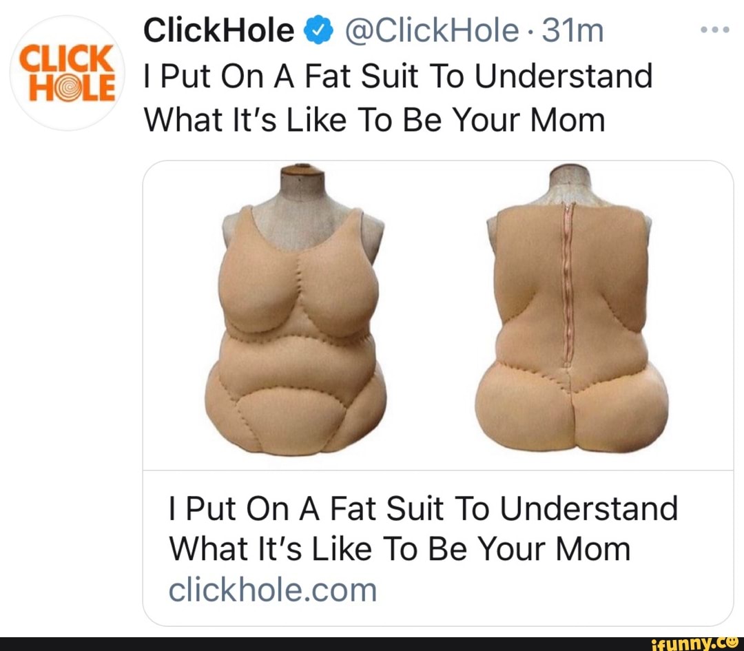 ClickHole @ClickHole I Put On A Fat Suit To Understand What It's Like To Be  Your