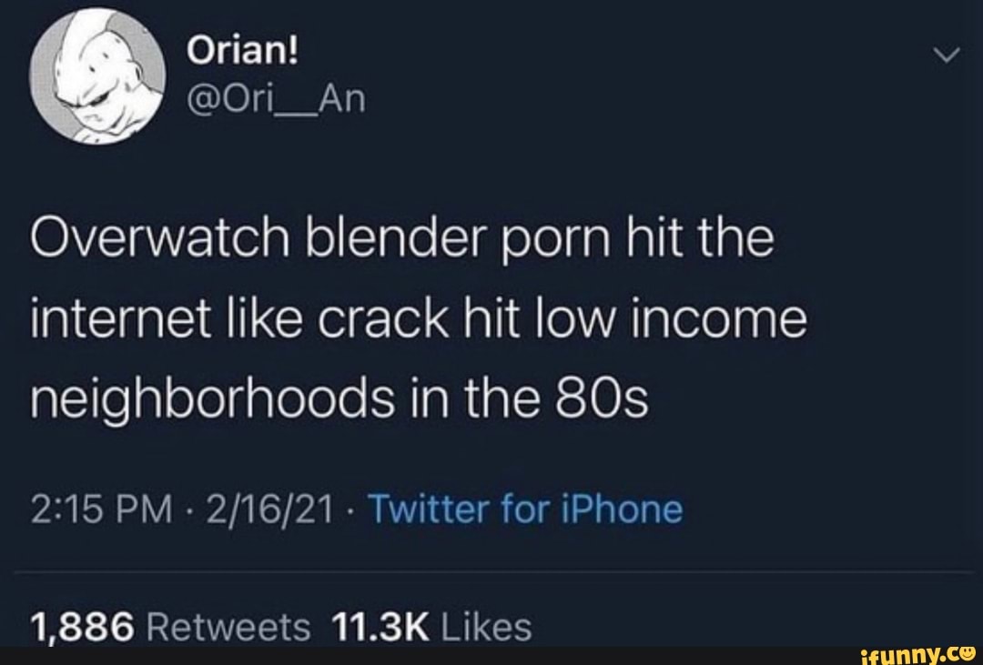 Overwatch blender porn hit the internet like crack hit low income  neighborhoods in the PM - - Twitter for iPhone - iFunny Brazil