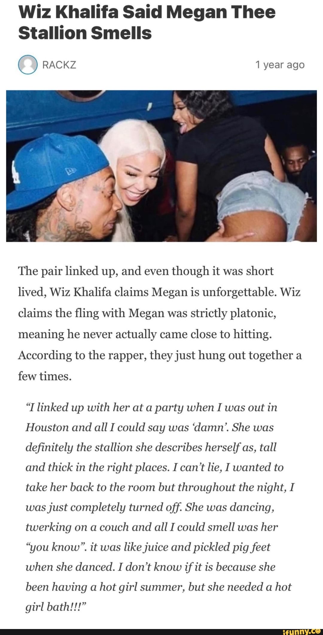 Wiz Khalifa Said Megan Thee Stallion Smells RACKZ 1 year ago The pair  linked up, and