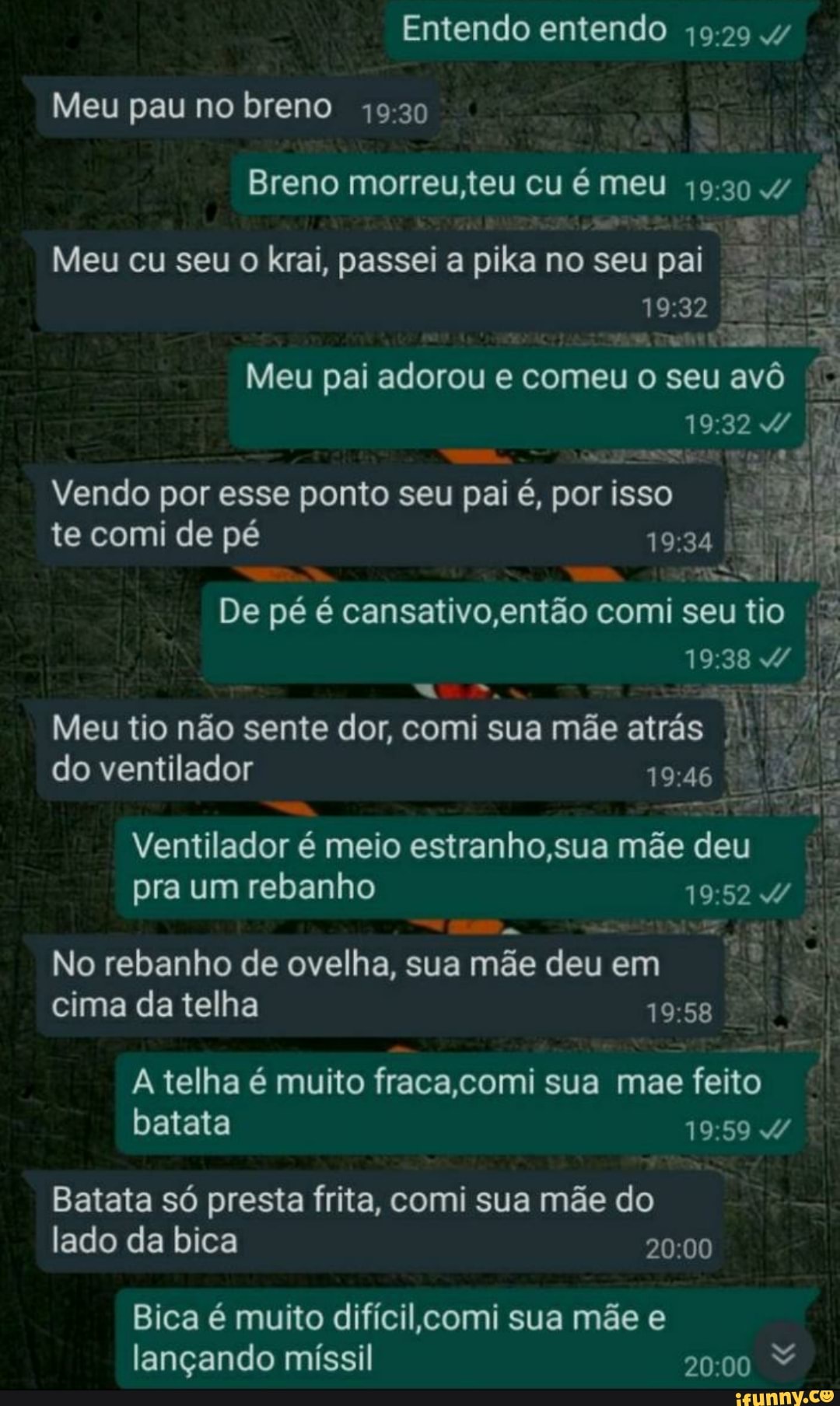 Entendo entendo 49.29 Meu pau no breno Breno morreu,teu cu é meu 19.30 Meu  cu