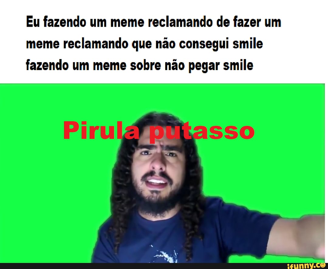 Eu Fazendo Um Meme Reclamando De Fazer Um Meme Reclamando Que Não