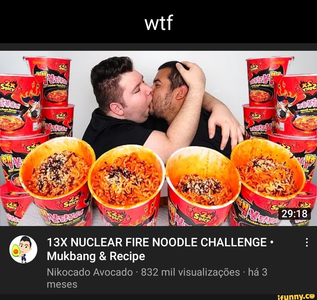 Wtf NUCLEAR FIRE NOODLE CHALLENGE Mukbang & Recipe Nikocado Avocado 832 mil  visualizacdes ha 3 meses - iFunny Brazil