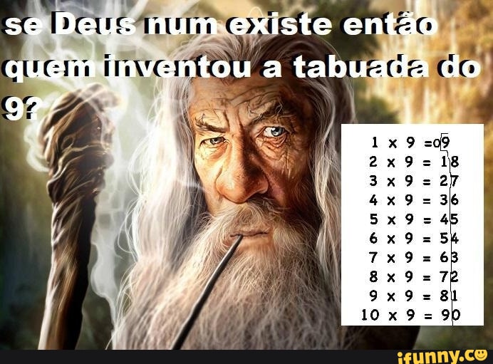 Se Deus num existe então quem jnventou a tabuada do 927 À 3 8 xxx ta