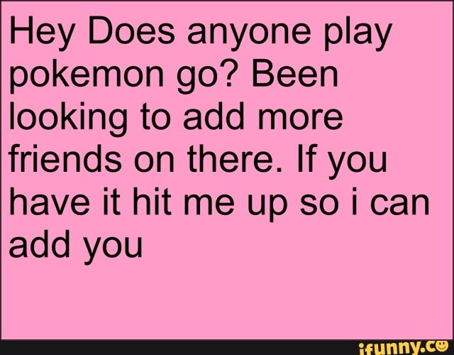 Pokemon go friends add me - 9GAG