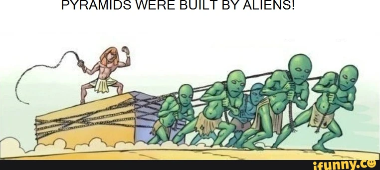 PYRAMIDS WERE BUILT BY ALIENS!