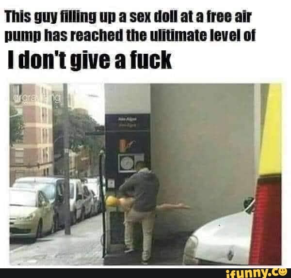 This guy filling up a sex doll at a free air pump has reached the