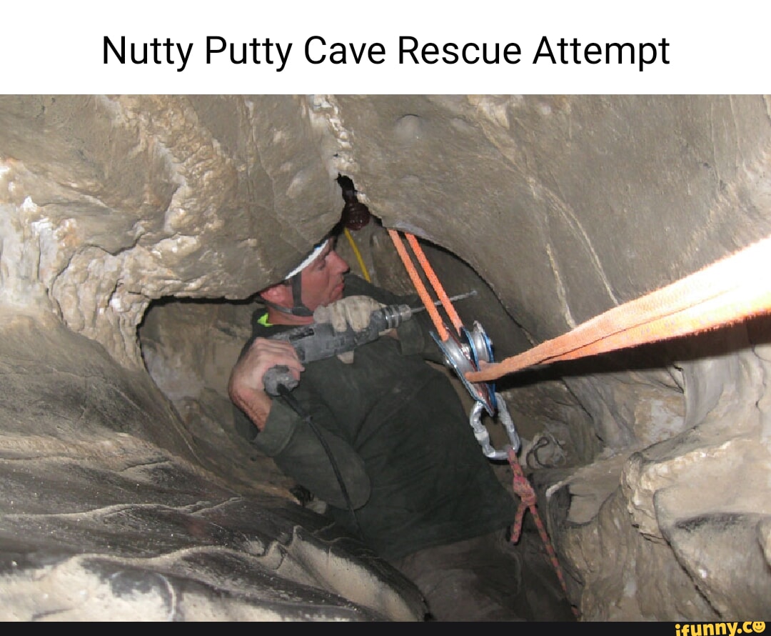Nutty_putty_cave memes. Best Collection of funny Nutty_putty_cave