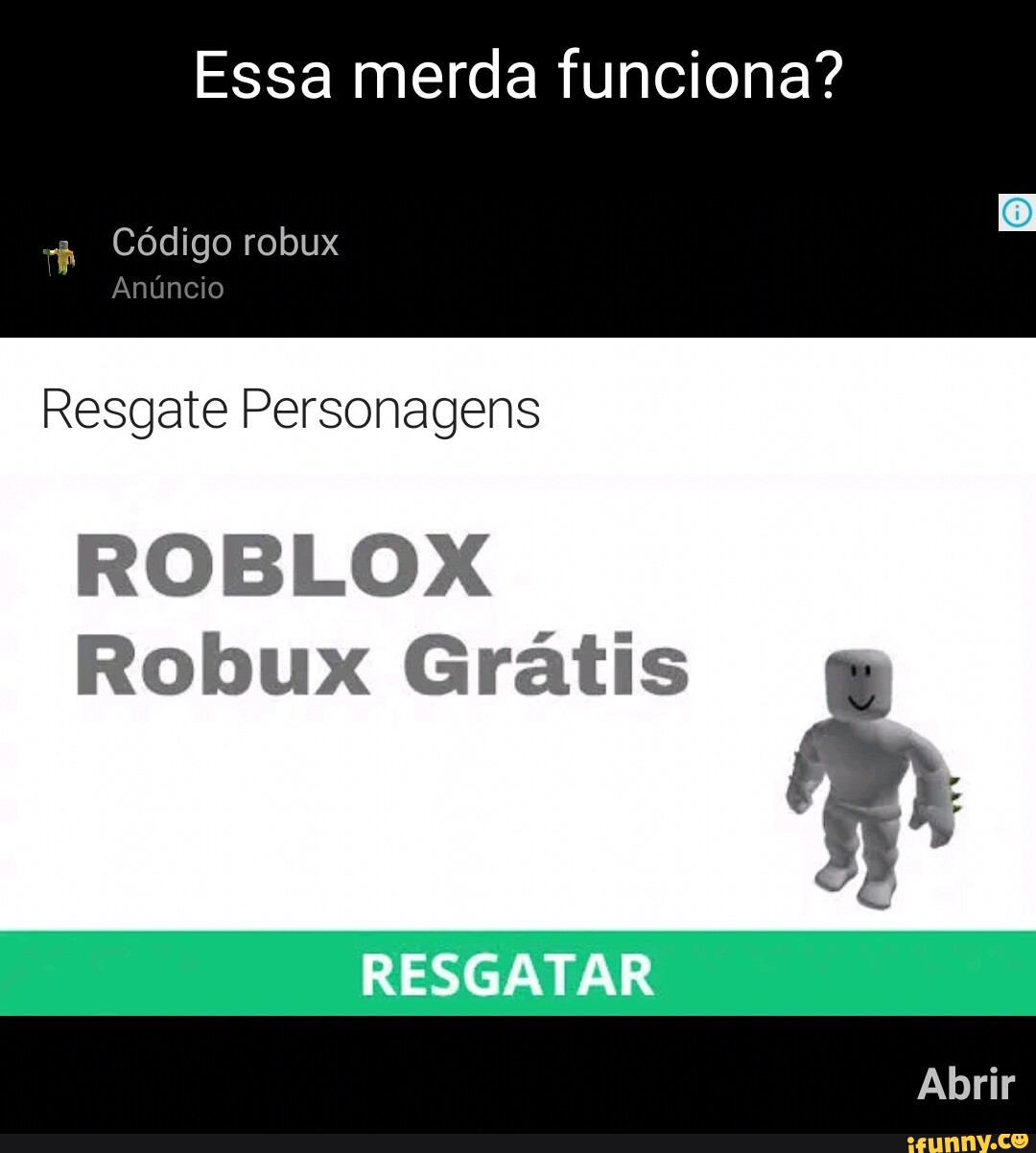 Parece verídico 3% MO destacado Código robux Anúncio Resgate Personagens  ROBLOX Robux Grátis RESGATAR Abrir (O) 406 III O < - iFunny Brazil