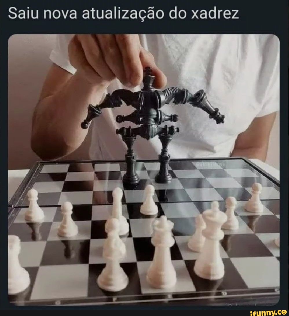 Xadrez, um jogo velho que n't m uma atualização já tem anos pq ninguém 'sab  como atualizar no atualizar mas eu sei como - iFunny Brazil