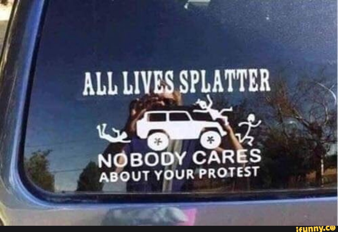 All Lives Splatter Nobody Cares About Your Protest Decal Sticker