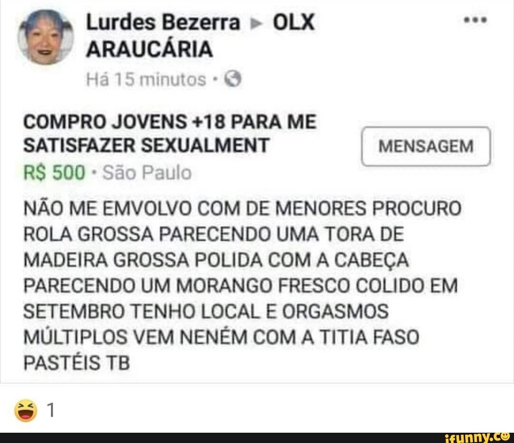 Lurdes Bezerra Há 15 O COMPRO JOVENS +18 PARA ME E SATISFAZER SEXUALMENT I  MENSAGEM