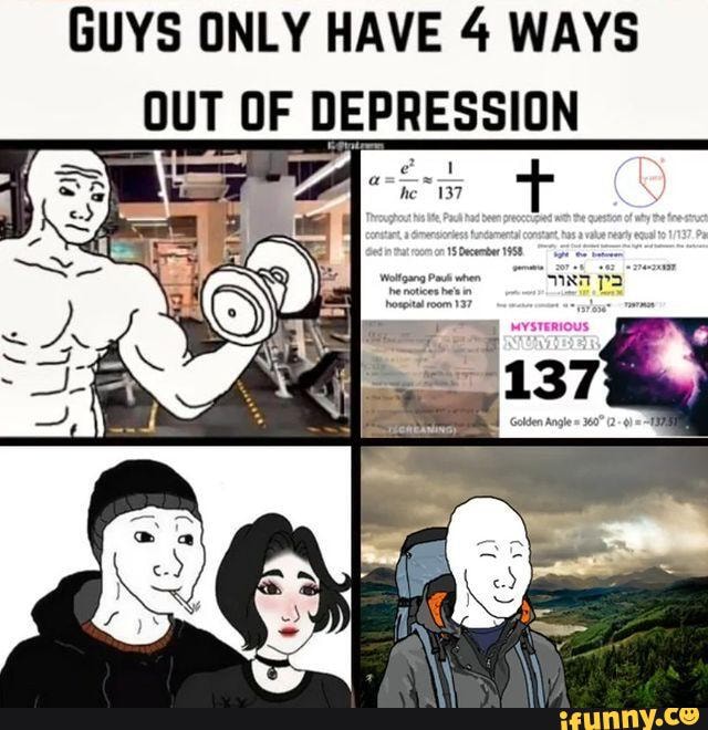 GUYS ONLY HAVE 4 WAYS OUT OF DEPRESSION - iFunny Brazil