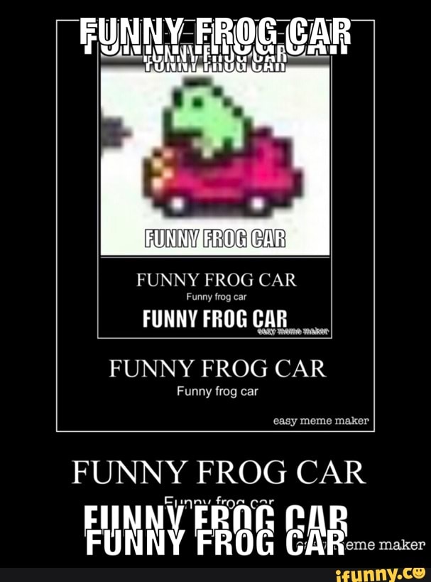Frogcar memes. Best Collection of funny Frogcar pictures on iFunny Brazil