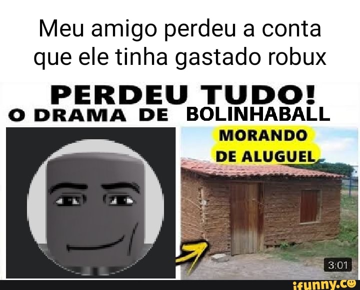 Meu Amigo Perdeu A Conta Que Ele Tinha Gastado Robux Perdeu Tudo O Drama De Bolinhaball Morando