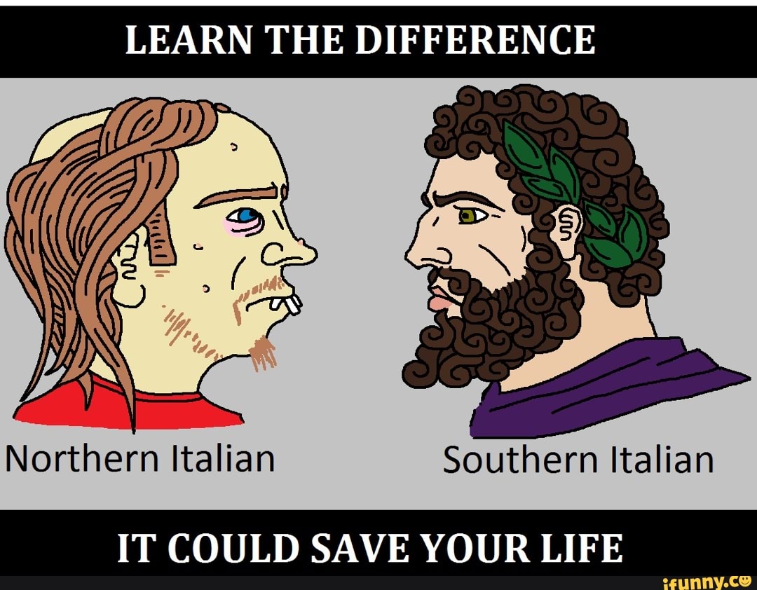 LEARN THE DIFFERENCE Northern Italian Southern Italian IT COULD SAVE YOUR  LIFE - iFunny Brazil