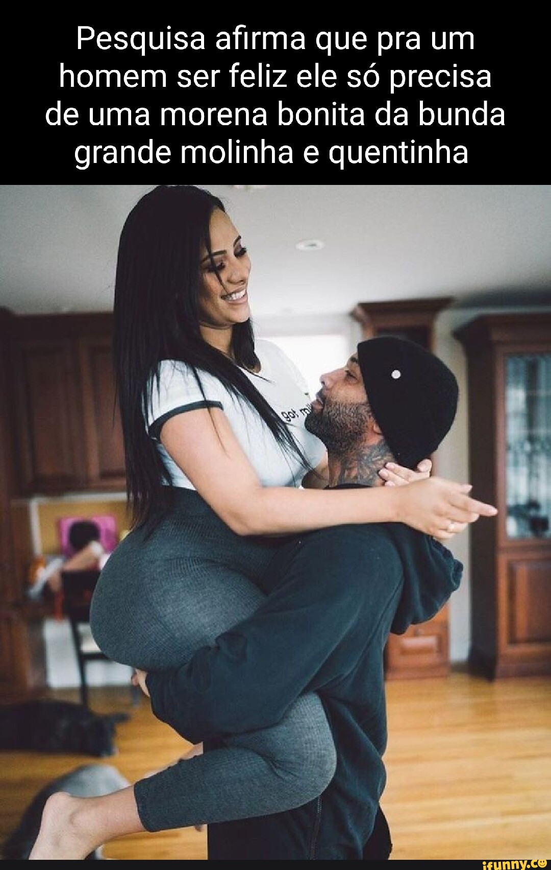 Pesquisa afirma que pra um homem ser feliz ele só precisa de uma morena  bonita da bunda grande molinha e quentinha - iFunny Brazil