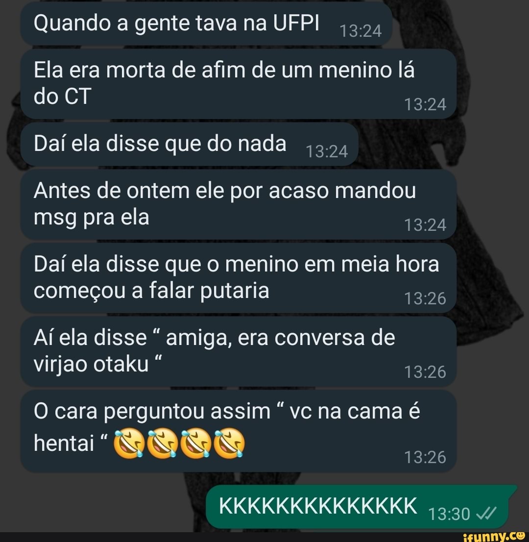 Quando a gente tava na UFPI ,5.54 Ela era morta de afim de um menino lá