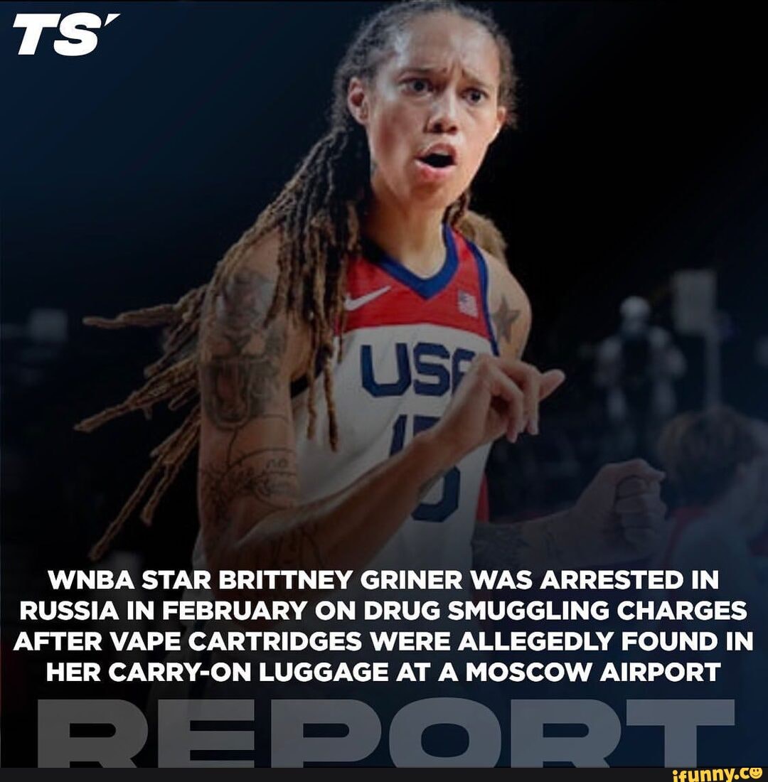 TS WNBA STAR BRITTNEY GR NER WAS ARRESTED IN RUSSIA IN FEBRUARY ON DRUG