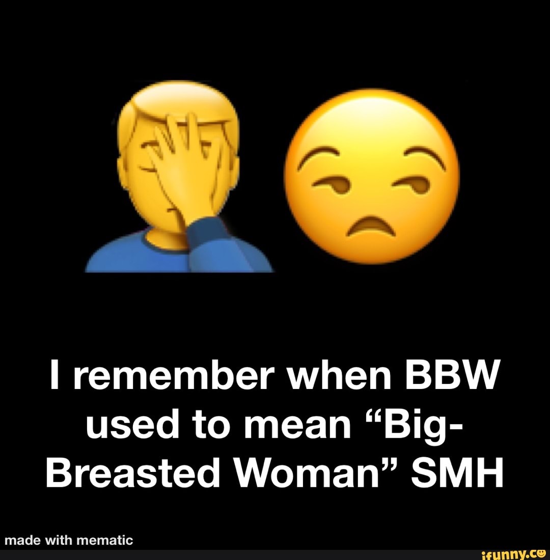 Ah I remember when BBW used to mean 