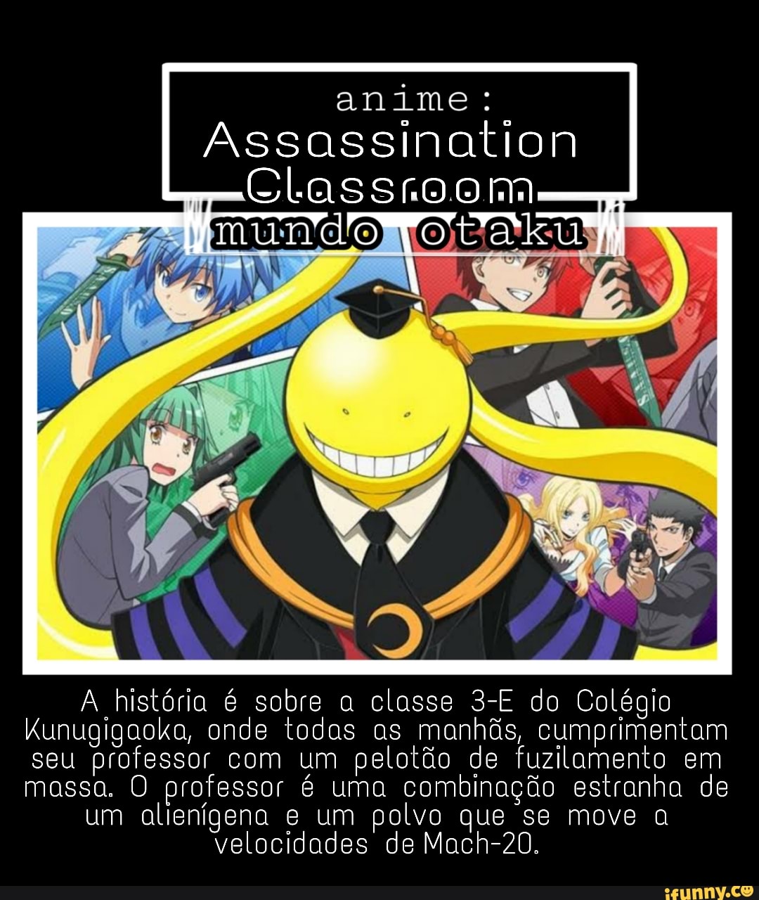 Anime Assassination -Classroom A história é sobre a classe do